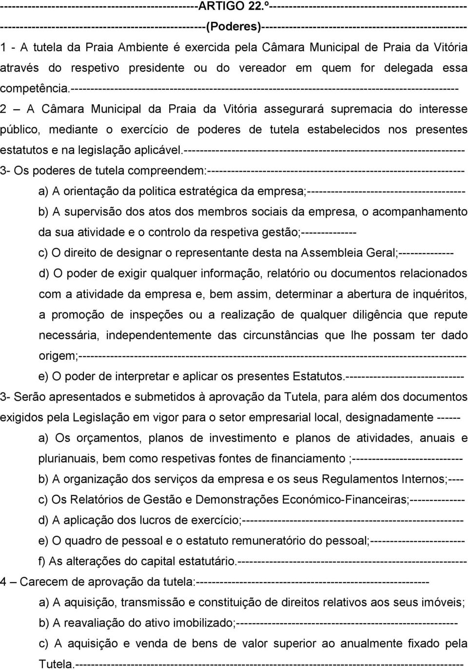 exercida pela Câmara Municipal de Praia da Vitória através do respetivo presidente ou do vereador em quem for delegada essa competência.