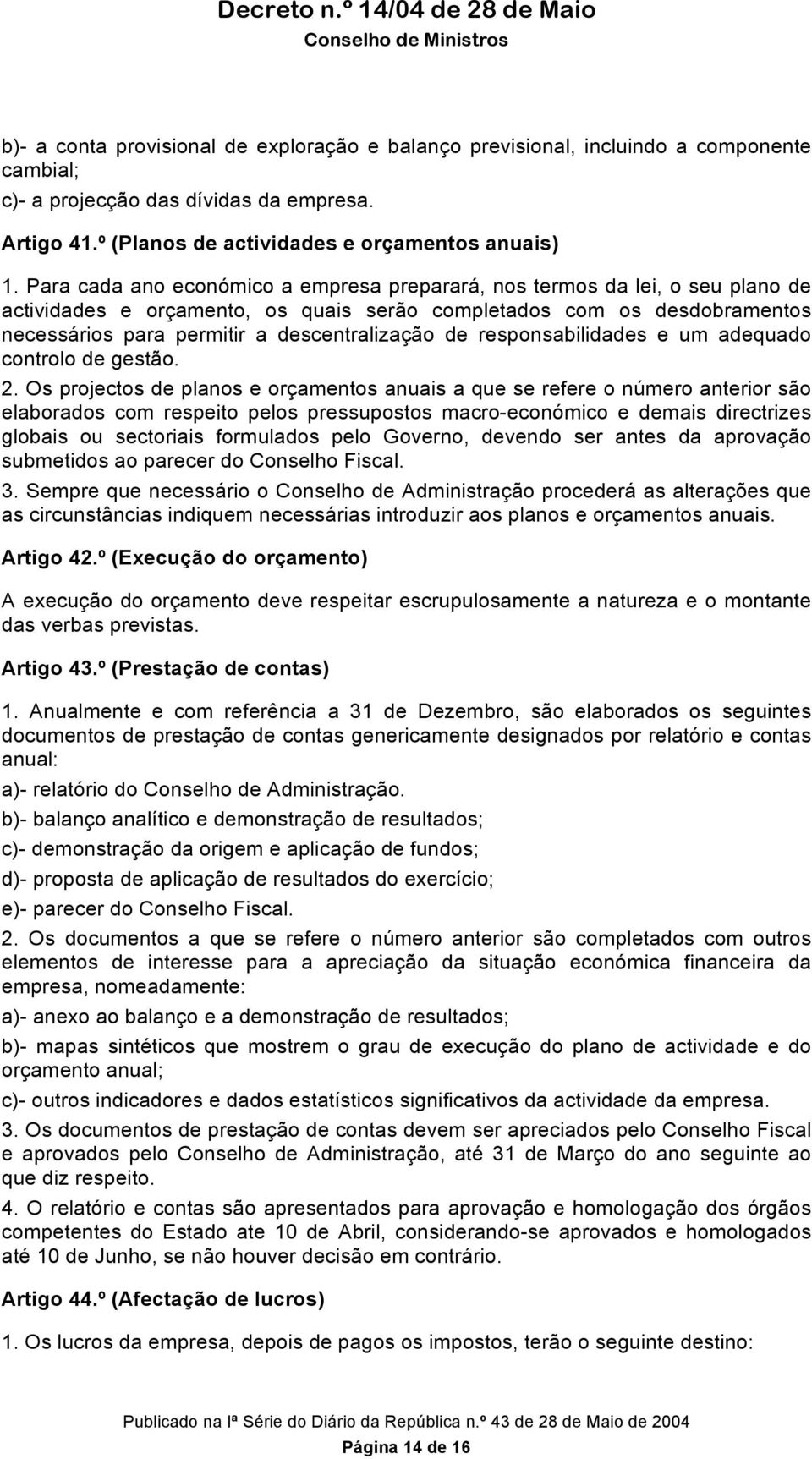 de responsabilidades e um adequado controlo de gestão. 2.