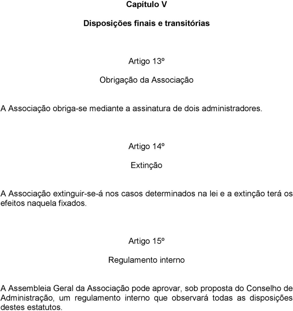 Artigo 14º Extinção A Associação extinguir-se-á nos casos determinados na lei e a extinção terá os efeitos naquela