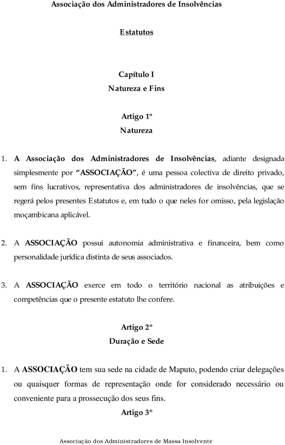 insolvências, que se regerá pelos presentes Estatutos e, em tudo o que neles for omisso, pela legislação moçambicana aplicável. 2.