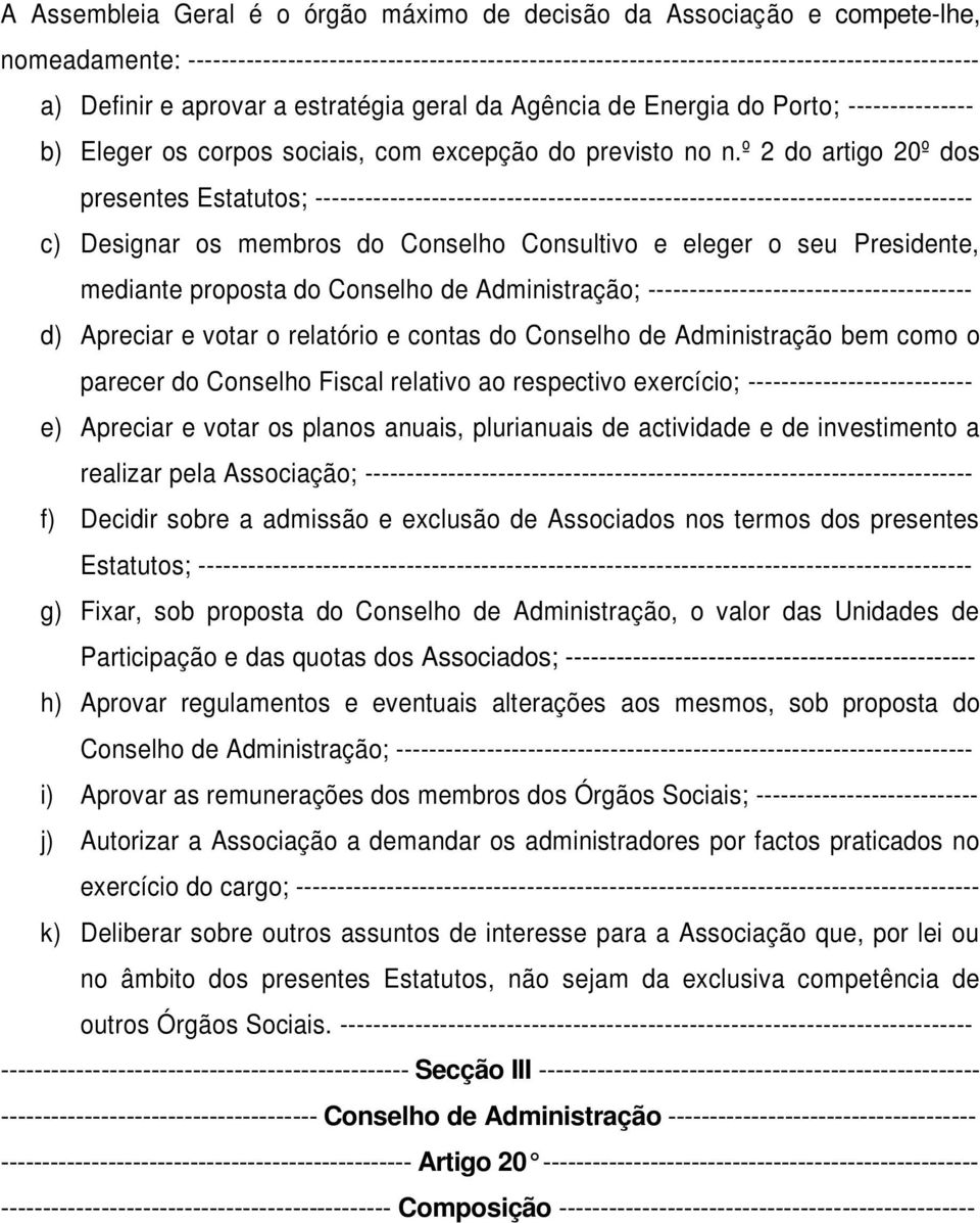 º 2 do artigo 20º dos presentes Estatutos; ------------------------------------------------------------------------------- c) Designar os membros do Conselho Consultivo e eleger o seu Presidente,