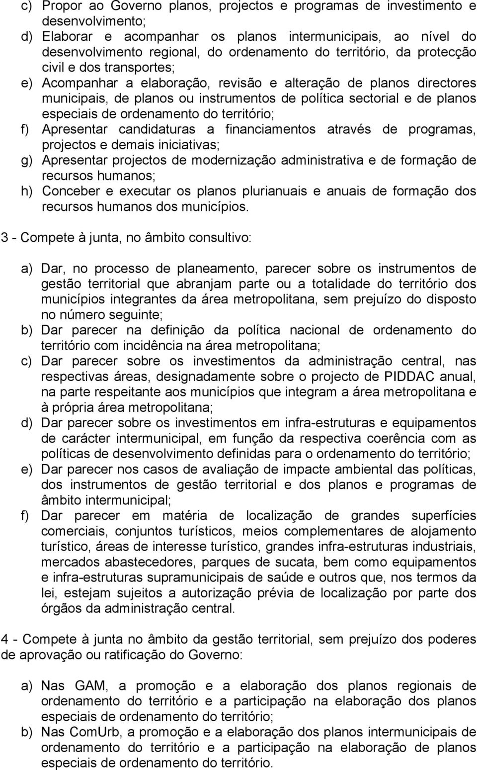 especiais de ordenamento do território; f) Apresentar candidaturas a financiamentos através de programas, projectos e demais iniciativas; g) Apresentar projectos de modernização administrativa e de