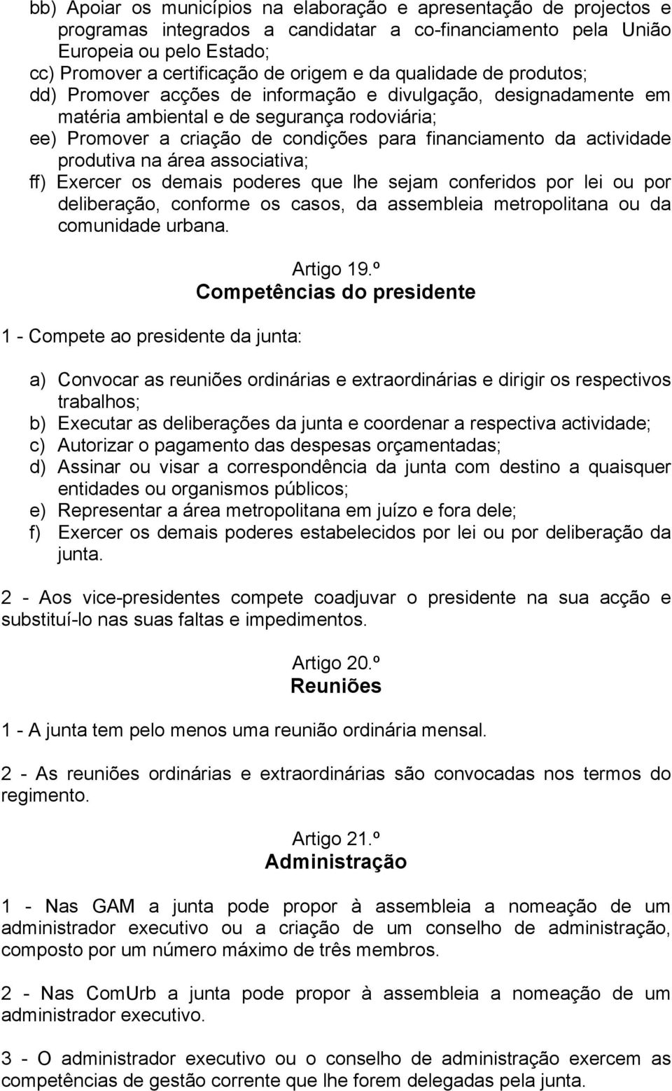 actividade produtiva na área associativa; ff) Exercer os demais poderes que lhe sejam conferidos por lei ou por deliberação, conforme os casos, da assembleia metropolitana ou da comunidade urbana.