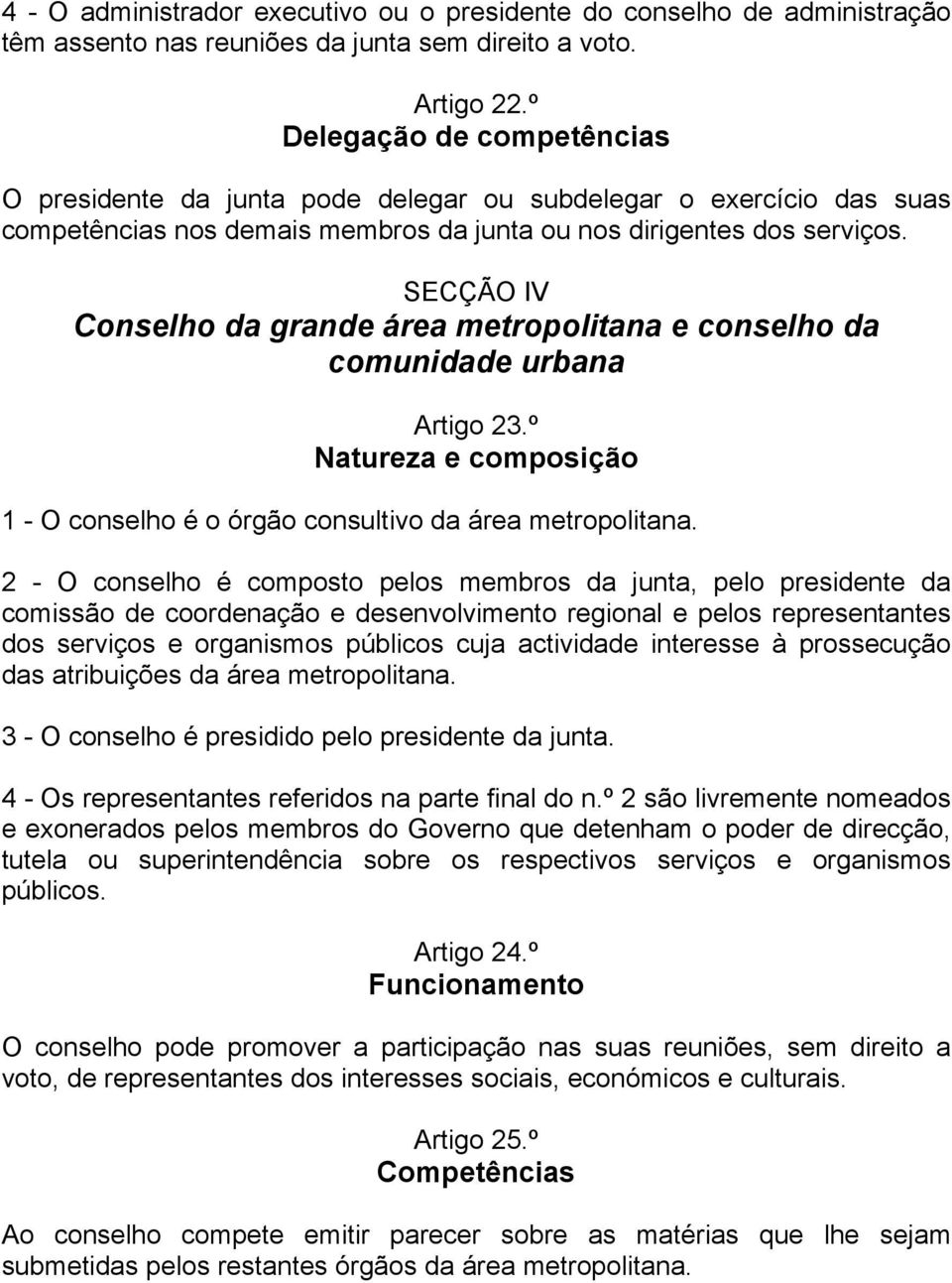 SECÇÃO IV Conselho da grande área metropolitana e conselho da comunidade urbana Artigo 23.º Natureza e composição 1 - O conselho é o órgão consultivo da área metropolitana.