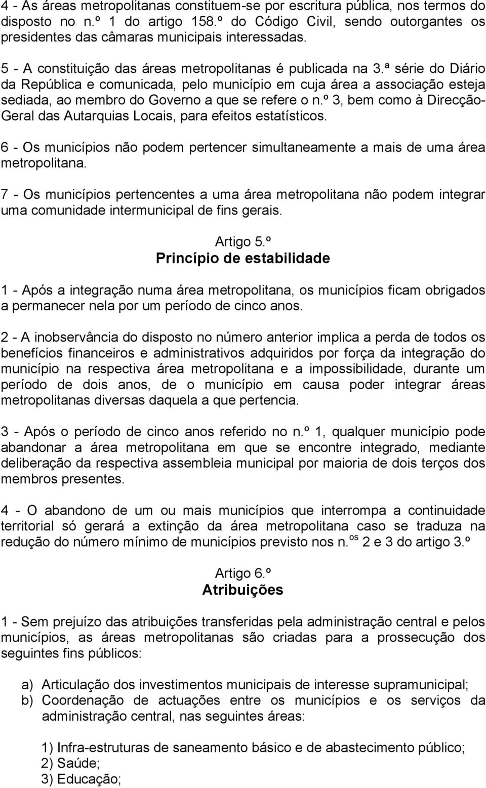 ª série do Diário da República e comunicada, pelo município em cuja área a associação esteja sediada, ao membro do Governo a que se refere o n.