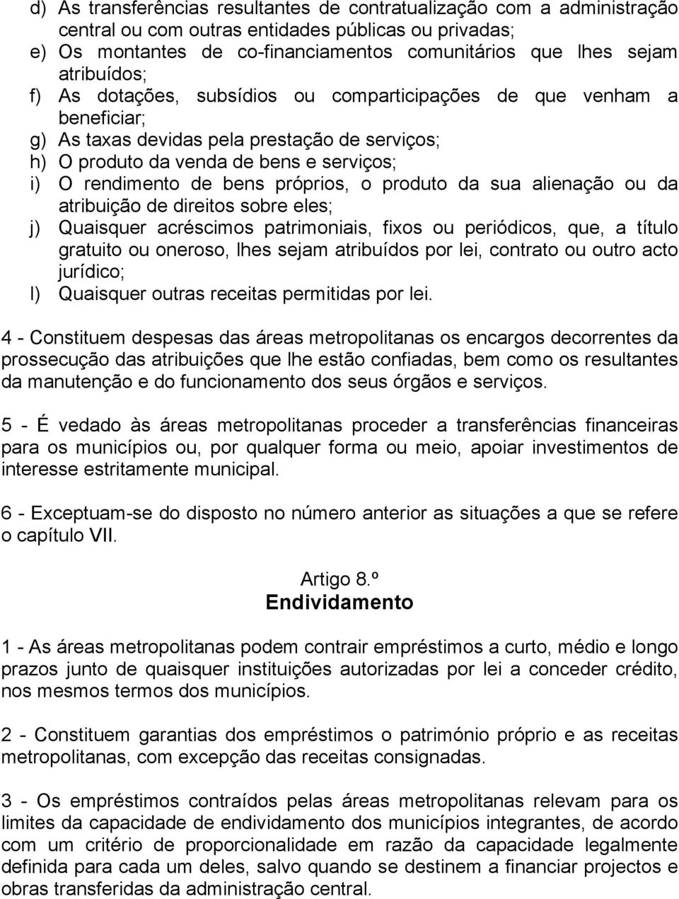 próprios, o produto da sua alienação ou da atribuição de direitos sobre eles; j) Quaisquer acréscimos patrimoniais, fixos ou periódicos, que, a título gratuito ou oneroso, lhes sejam atribuídos por