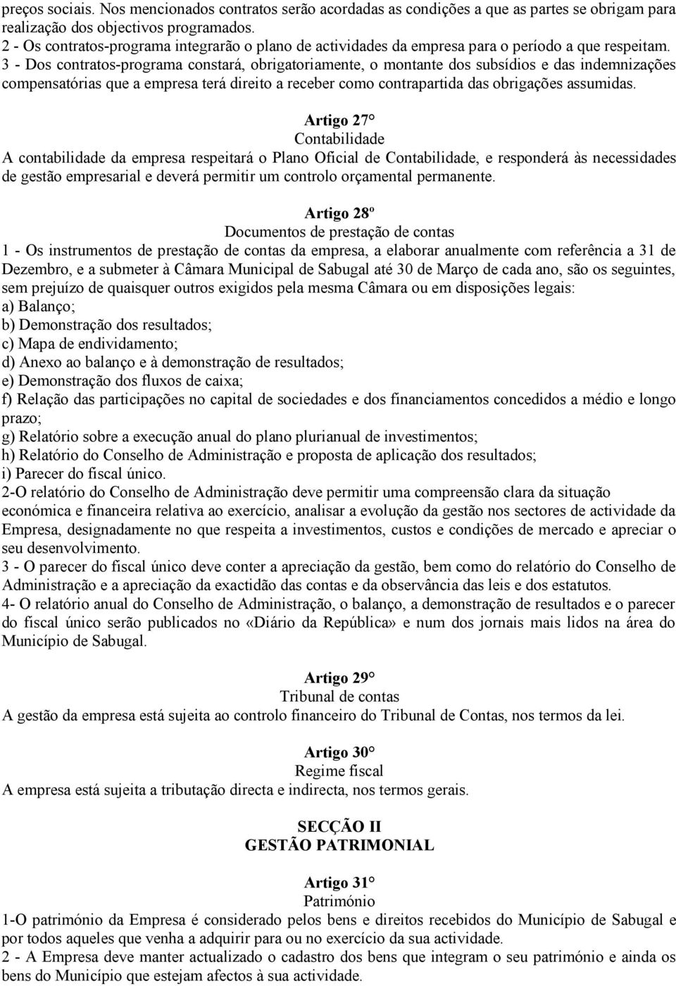 3 - Dos contratos-programa constará, obrigatoriamente, o montante dos subsídios e das indemnizações compensatórias que a empresa terá direito a receber como contrapartida das obrigações assumidas.