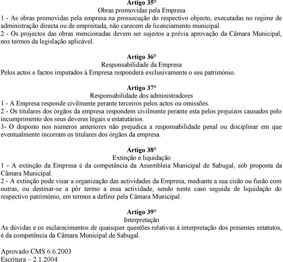 Artigo 36 Responsabilidade da Empresa Pelos actos e factos imputados à Empresa responderá exclusivamente o seu património.