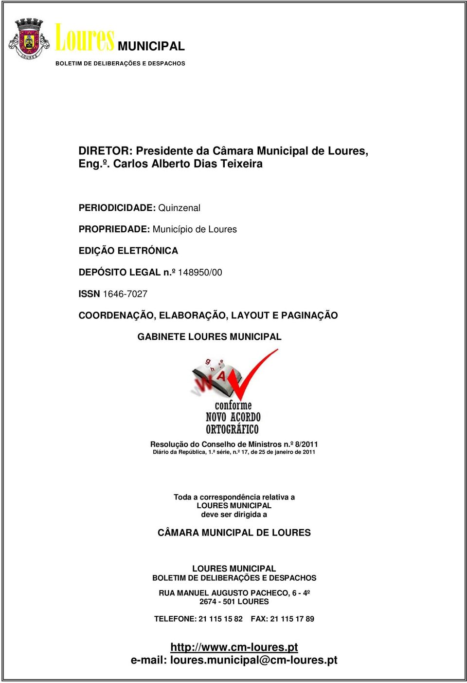 º 148950/00 ISSN 1646-7027 COORDENAÇÃO, ELABORAÇÃO, LAYOUT E PAGINAÇÃO GABINETE LOURES MUNICIPAL Resolução do Conselho de Ministros n.