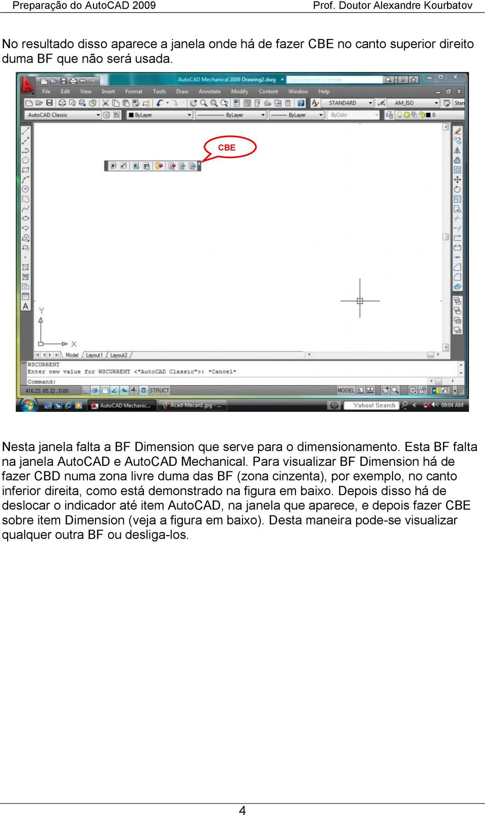 Para visualizar BF Dimension há de fazer CBD numa zona livre duma das BF (zona cinzenta), por exemplo, no canto inferior direita, como está demonstrado