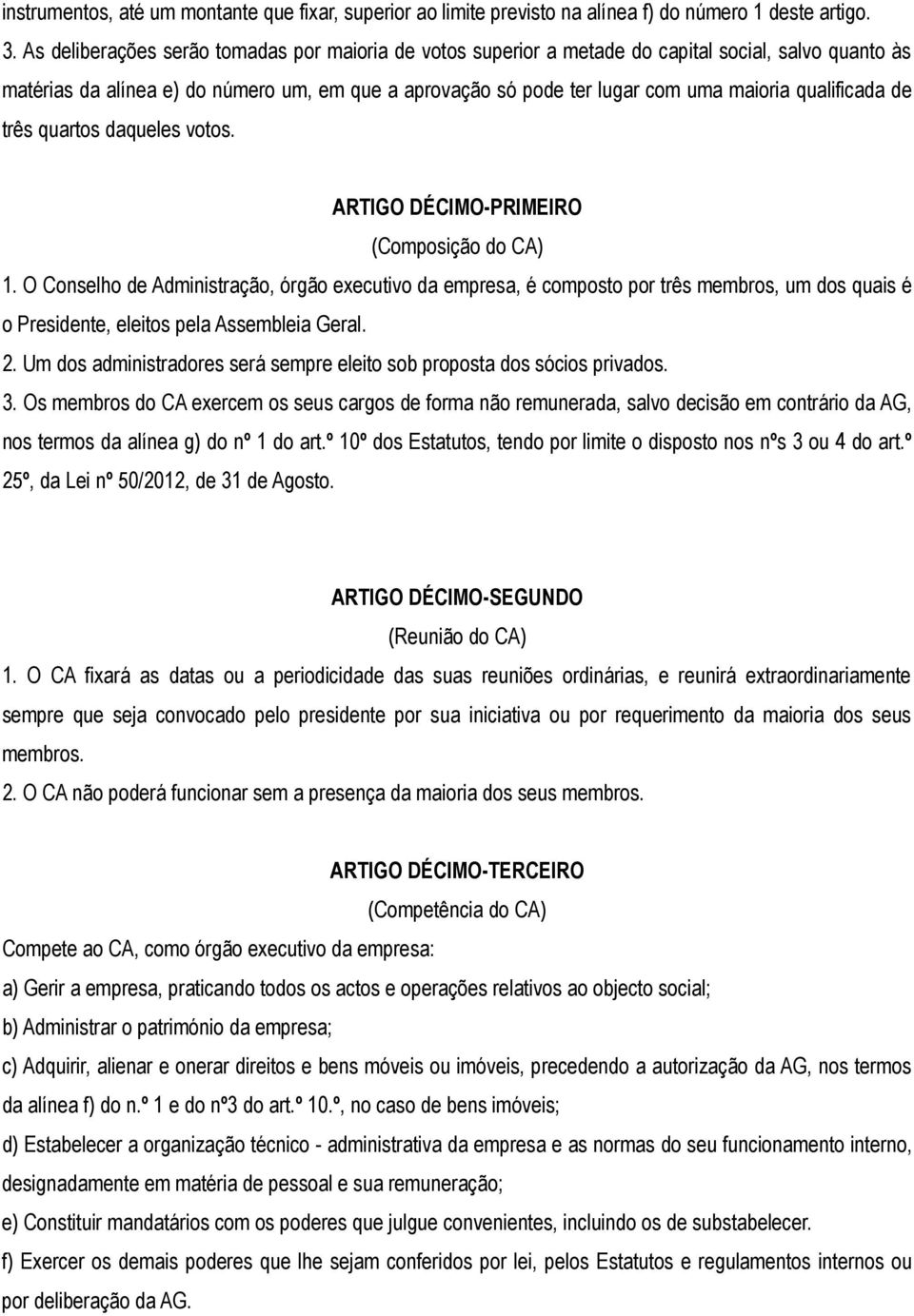 qualificada de três quartos daqueles votos. ARTIGO DÉCIMO-PRIMEIRO (Composição do CA) 1.