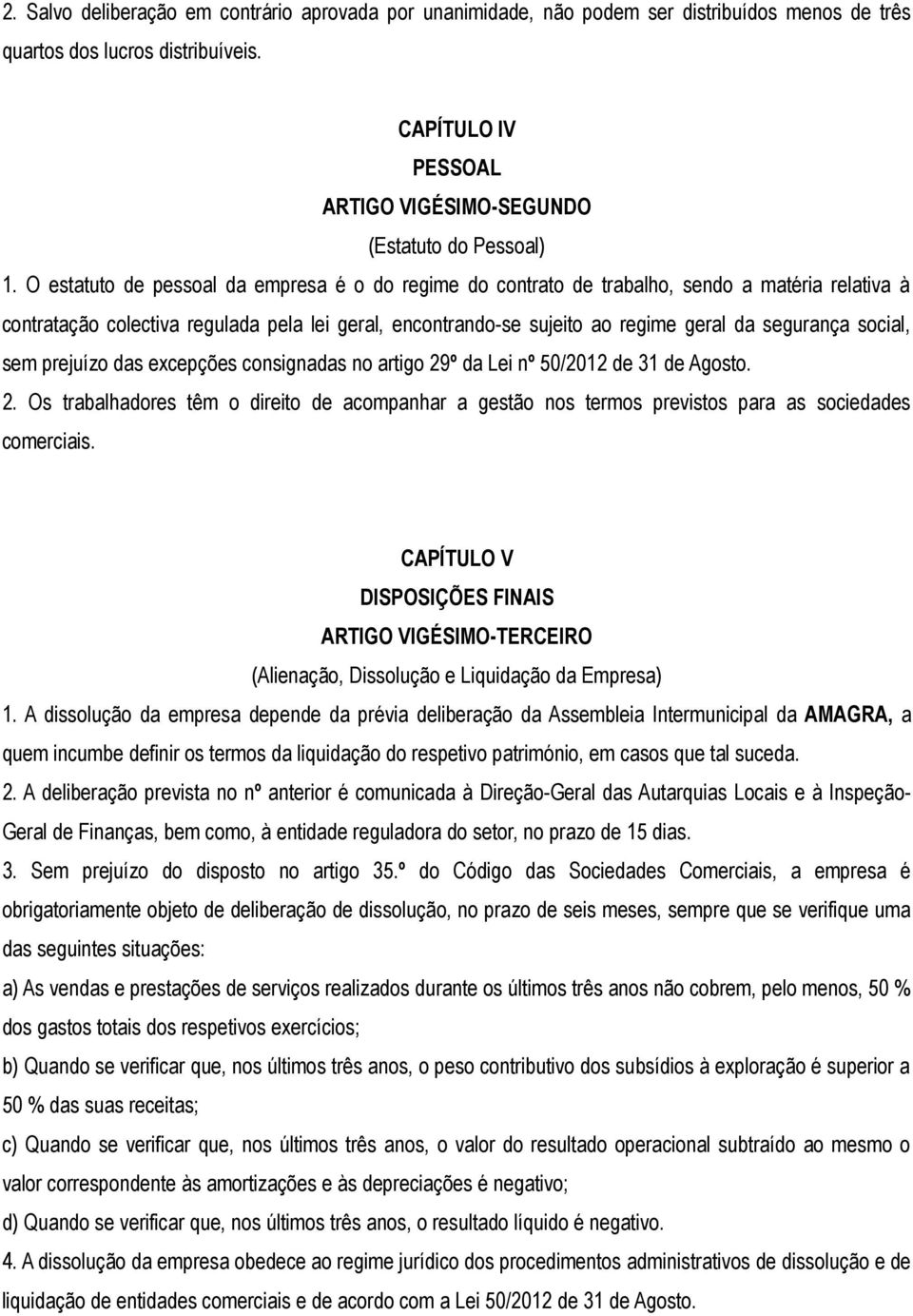 O estatuto de pessoal da empresa é o do regime do contrato de trabalho, sendo a matéria relativa à contratação colectiva regulada pela lei geral, encontrando-se sujeito ao regime geral da segurança