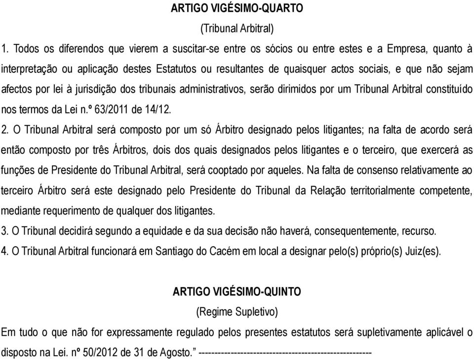 sejam afectos por lei à jurisdição dos tribunais administrativos, serão dirimidos por um Tribunal Arbitral constituído nos termos da Lei n.º 63/2011 de 14/12. 2.