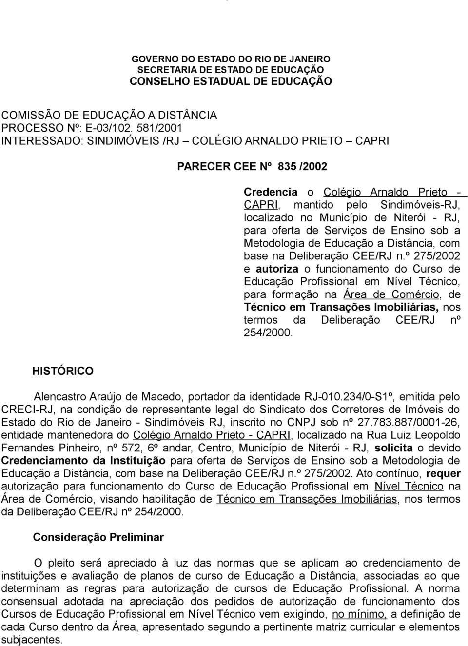 - RJ, para oferta de Serviços de Ensino sob a Metodologia de Educação a Distância, com base na Deliberação CEE/RJ n.