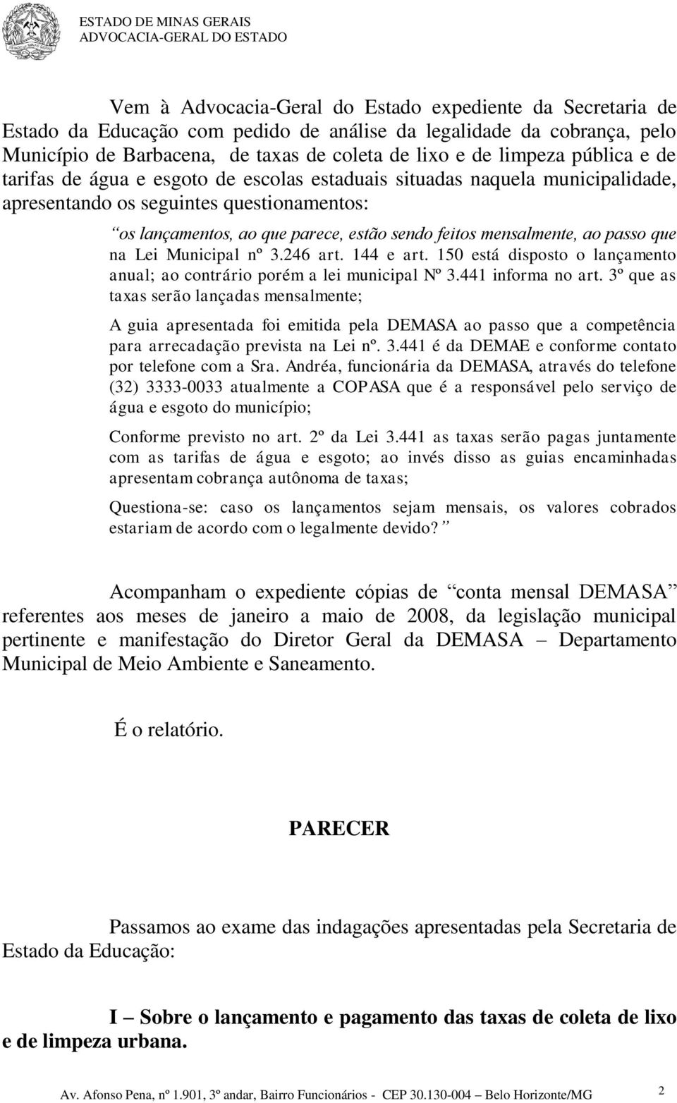 ao passo que na Lei Municipal nº 3.246 art. 144 e art. 150 está disposto o lançamento anual; ao contrário porém a lei municipal Nº 3.441 informa no art.