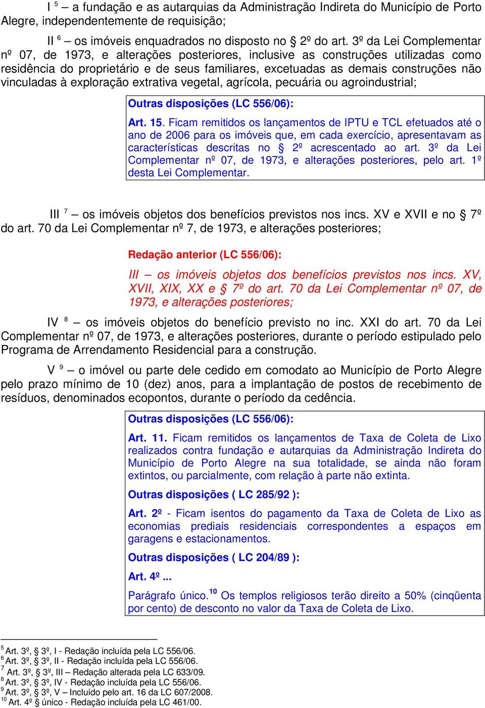 vinculadas à exploração extrativa vegetal, agrícola, pecuária ou agroindustrial; Outras disposições (LC 556/06): Art. 15.