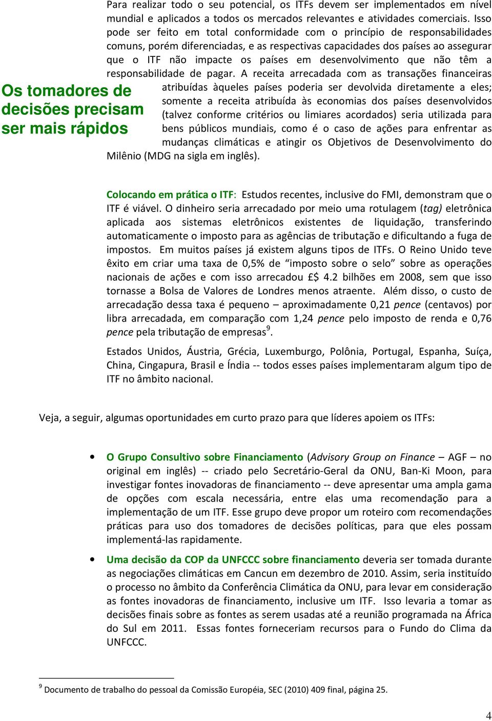 Isso pode ser feito em total conformidade com o princípio de responsabilidades comuns, porém diferenciadas, e as respectivas capacidades dos países ao assegurar que o ITF não impacte os países em