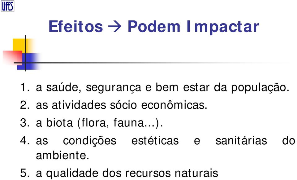 as atividades sócio econômicas. 3. a biota (flora, fauna.