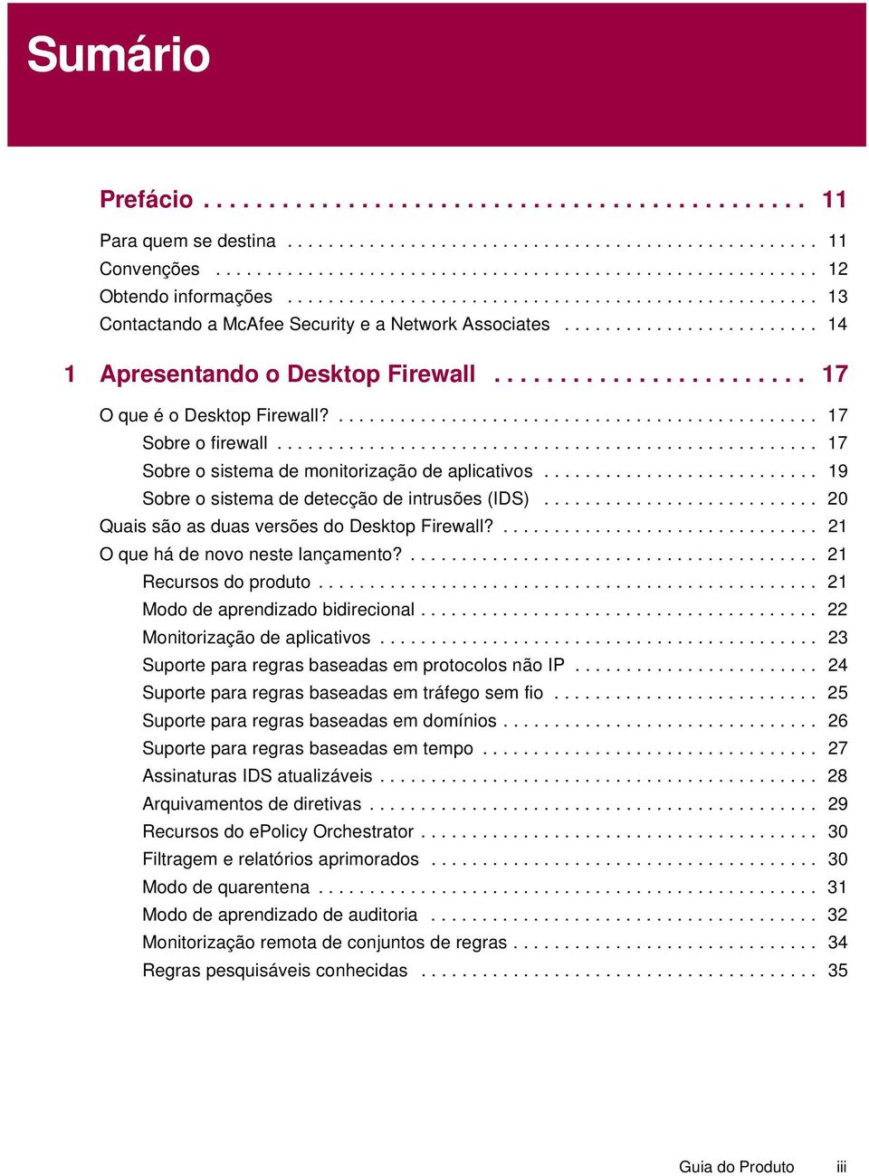 ....................... 17 O que é o Desktop Firewall?............................................... 17 Sobre o firewall..................................................... 17 Sobre o sistema de monitorização de aplicativos.