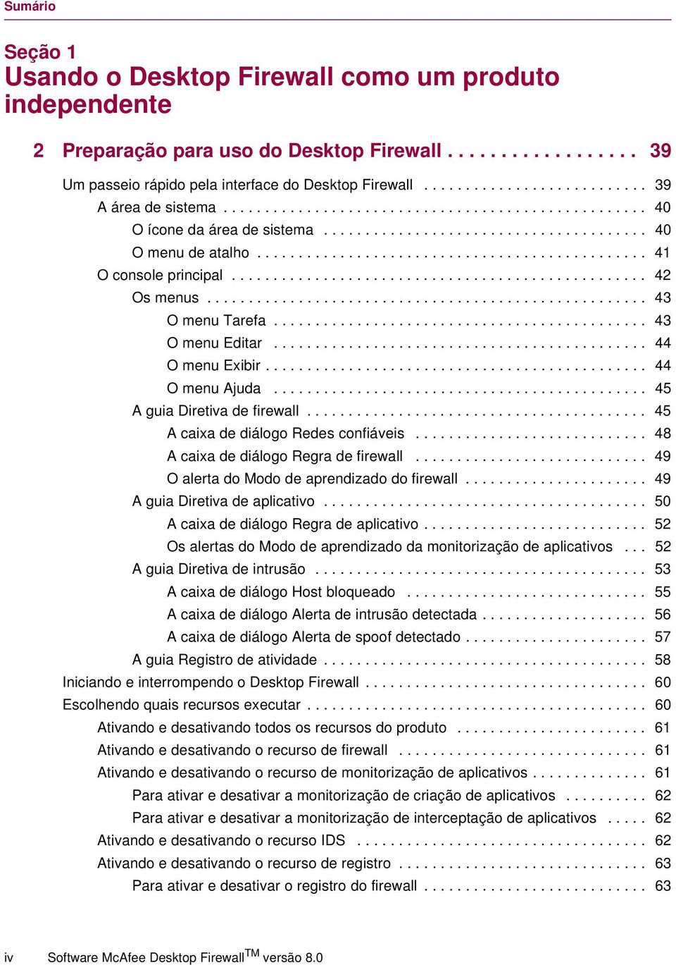 .............................................. 41 O console principal.................................................. 42 Os menus..................................................... 43 O menu Tarefa.