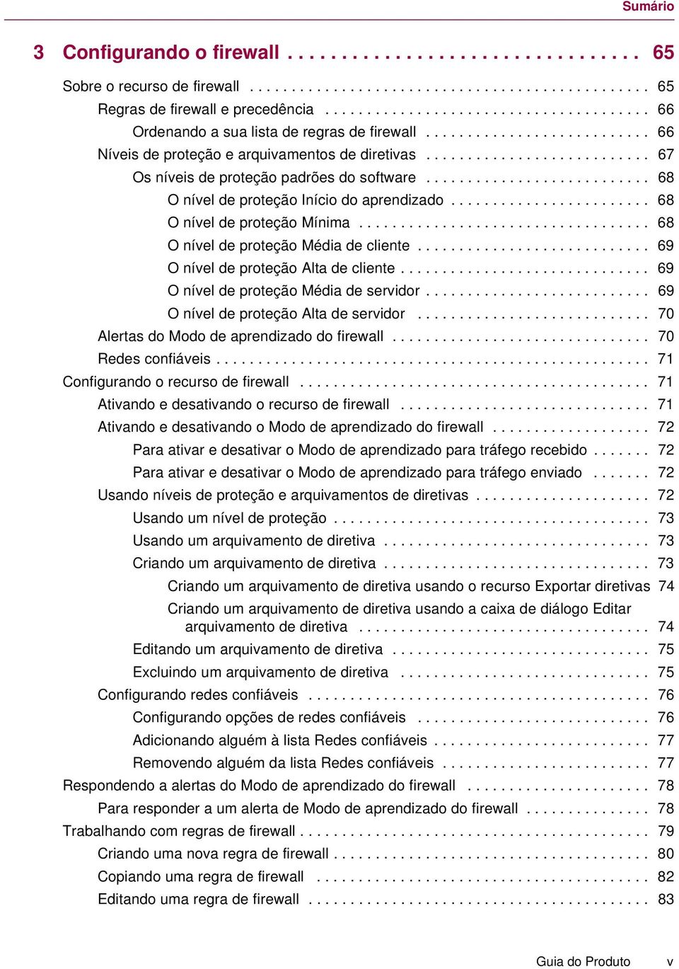 .......................... 67 Os níveis de proteção padrões do software........................... 68 O nível de proteção Início do aprendizado........................ 68 O nível de proteção Mínima.