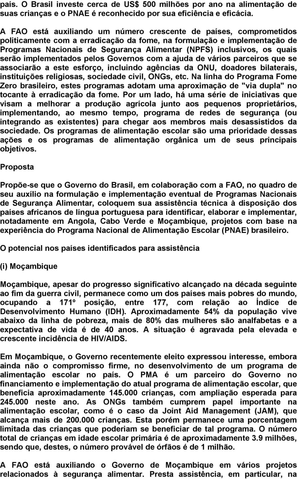 inclusivos, os quais serão implementados pelos Governos com a ajuda de vários parceiros que se associarão a este esforço, incluindo agências da ONU, doadores bilaterais, instituições religiosas,