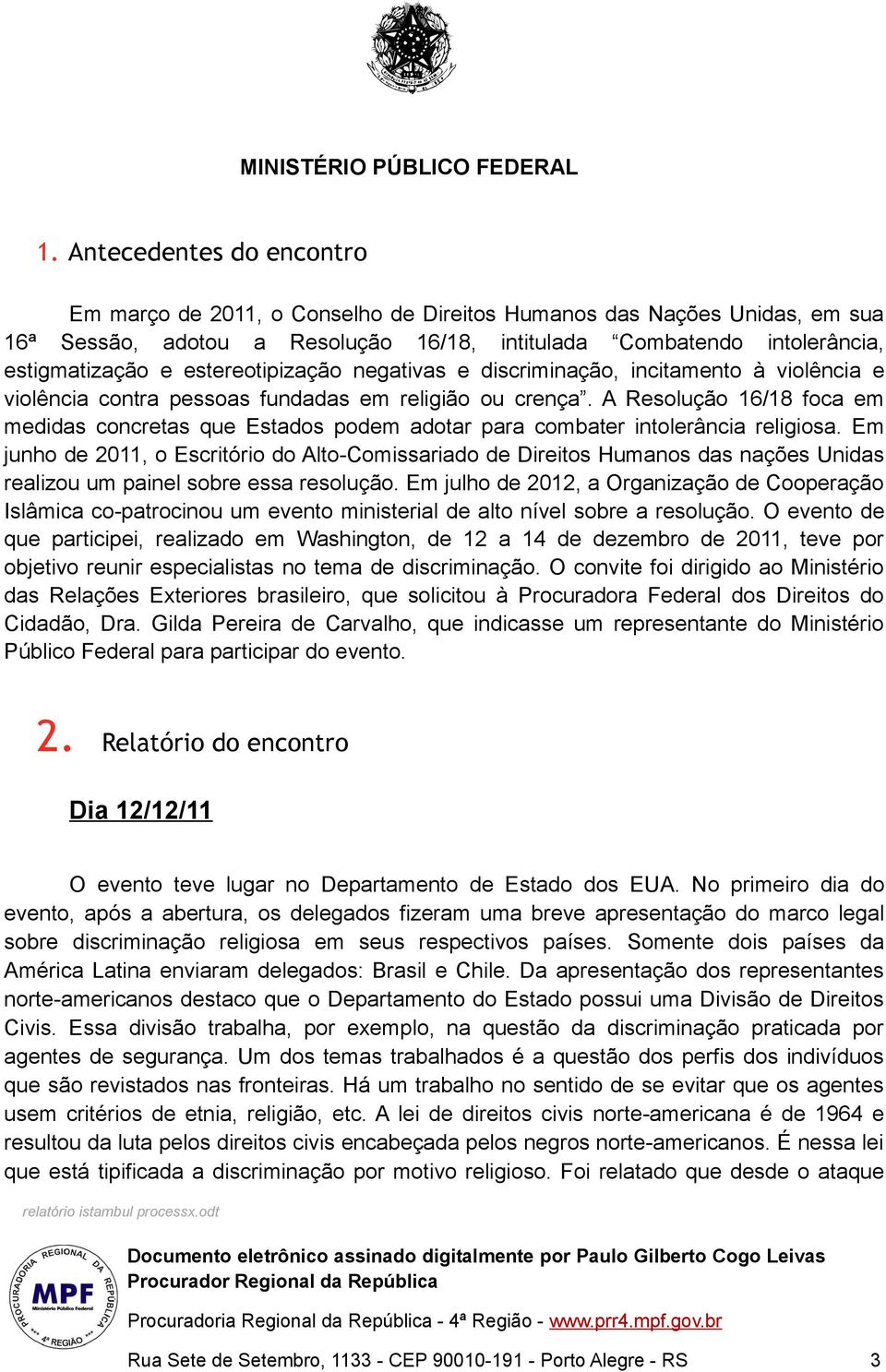 A Resolução 16/18 foca em medidas concretas que Estados podem adotar para combater intolerância religiosa.