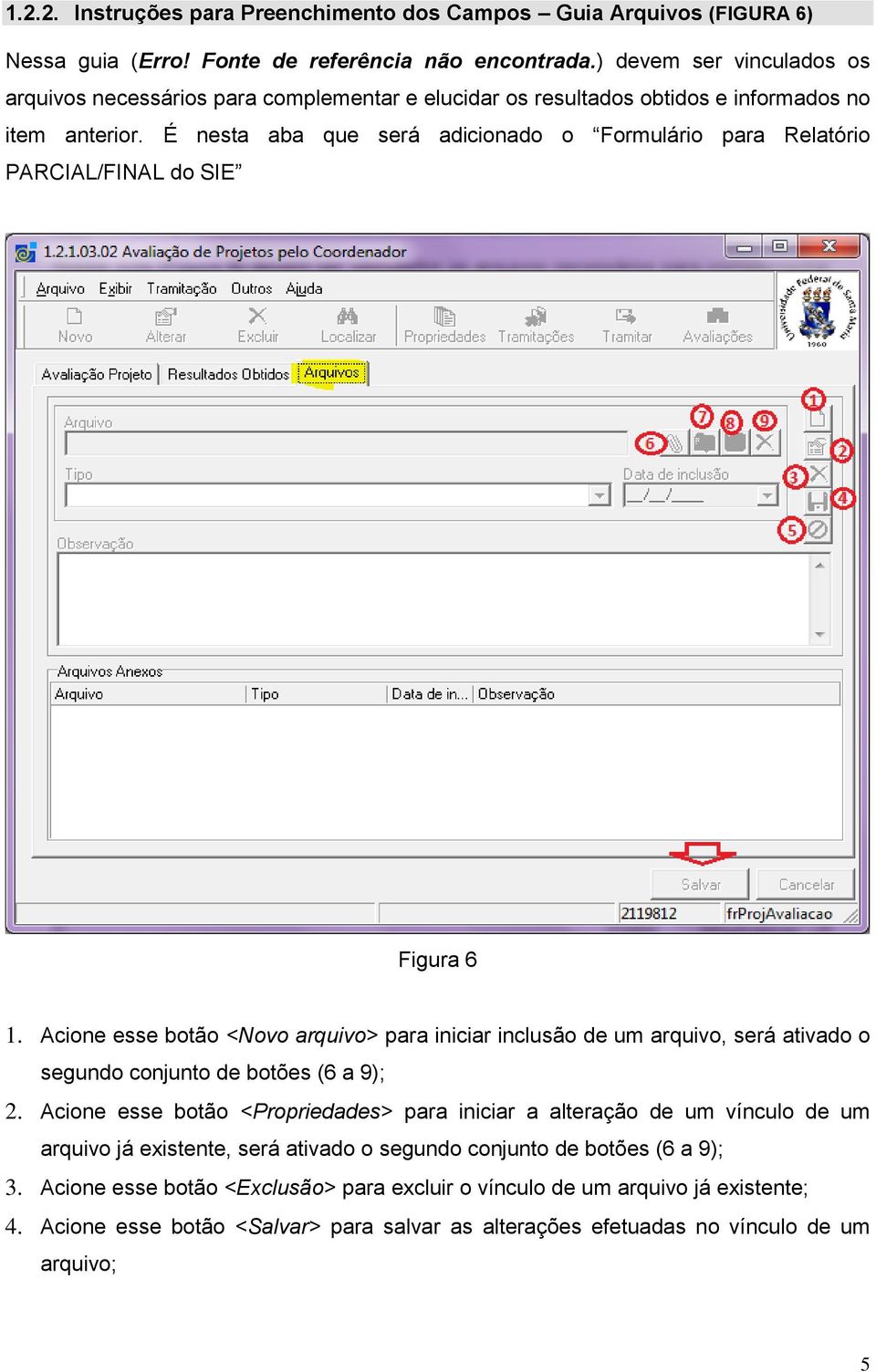 É nesta aba que será adicionado o Formulário para Relatório PARCIAL/FINAL do SIE Figura 6 1.