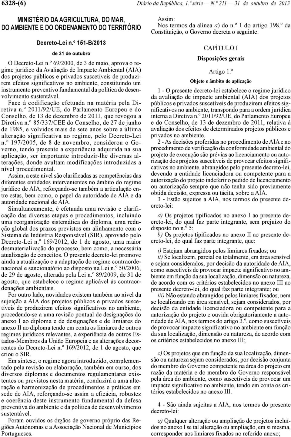 º 69/2000, de 3 de maio, aprova o regime jurídico da Avaliação de Impacte Ambiental (AIA) dos projetos públicos e privados suscetíveis de produzirem efeitos significativos no ambiente, constituindo