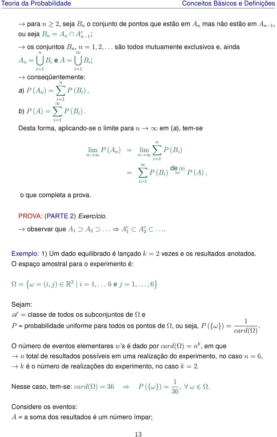 Desta forma, aplicando-se o limite para n em (a), tem-se o que completa a prova. lim P (A n) = lim n n = n P (B i ) P (B i ) de (b) = P (A), PROVA: (PARTE 2) Exercício. observar que A 1 A 2.