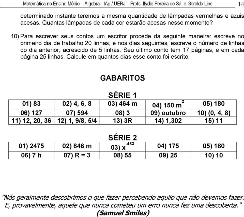 Seu último coto tem 7 ágis, e em cd ági 5 lihs. Clcule em qutos dis esse coto foi escrito.