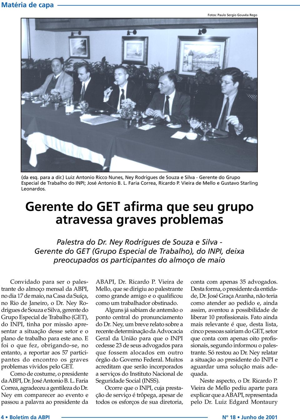 Ney Rodrigues de Souza e Silva - Gerente do GET (Grupo Especial de Trabalho), do INPI, deixa preocupados os participantes do almoço de maio Convidado para ser o palestrante do almoço mensal da ABPI,