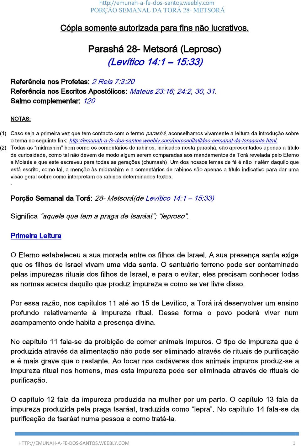 Salmo complementar: 120 NOTAS: (1) Caso seja a primeira vez que tem contacto com o termo parashá, aconselhamos vivamente a leitura da introdução sobre o tema no seguinte link: