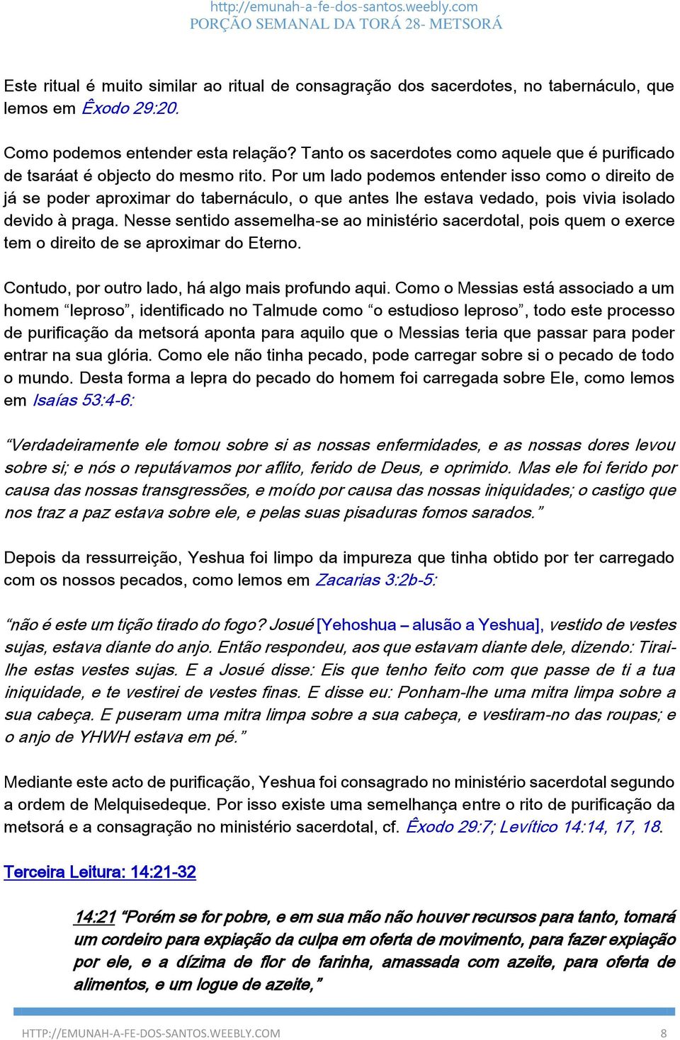 Por um lado podemos entender isso como o direito de já se poder aproximar do tabernáculo, o que antes lhe estava vedado, pois vivia isolado devido à praga.