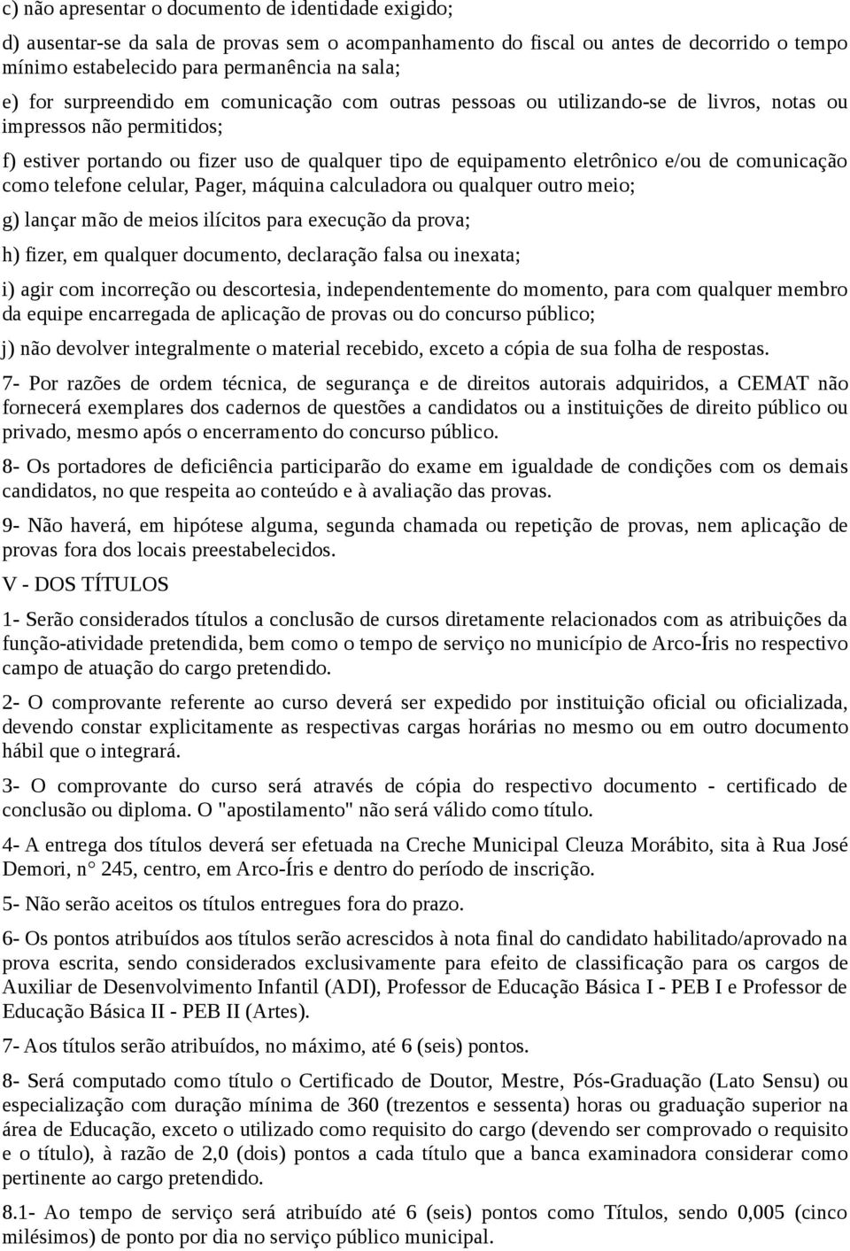 comunicação como telefone celular, Pager, máquina calculadora ou qualquer outro meio; g) lançar mão de meios ilícitos para execução da prova; h) fizer, em qualquer documento, declaração falsa ou