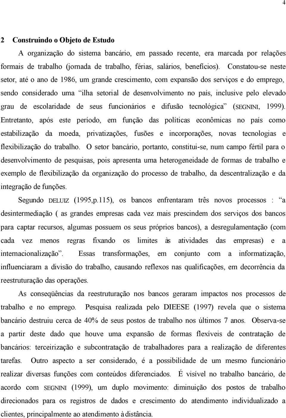 de escolaridade de seus funcionários e difusão tecnológica (SEGNINI, 1999).