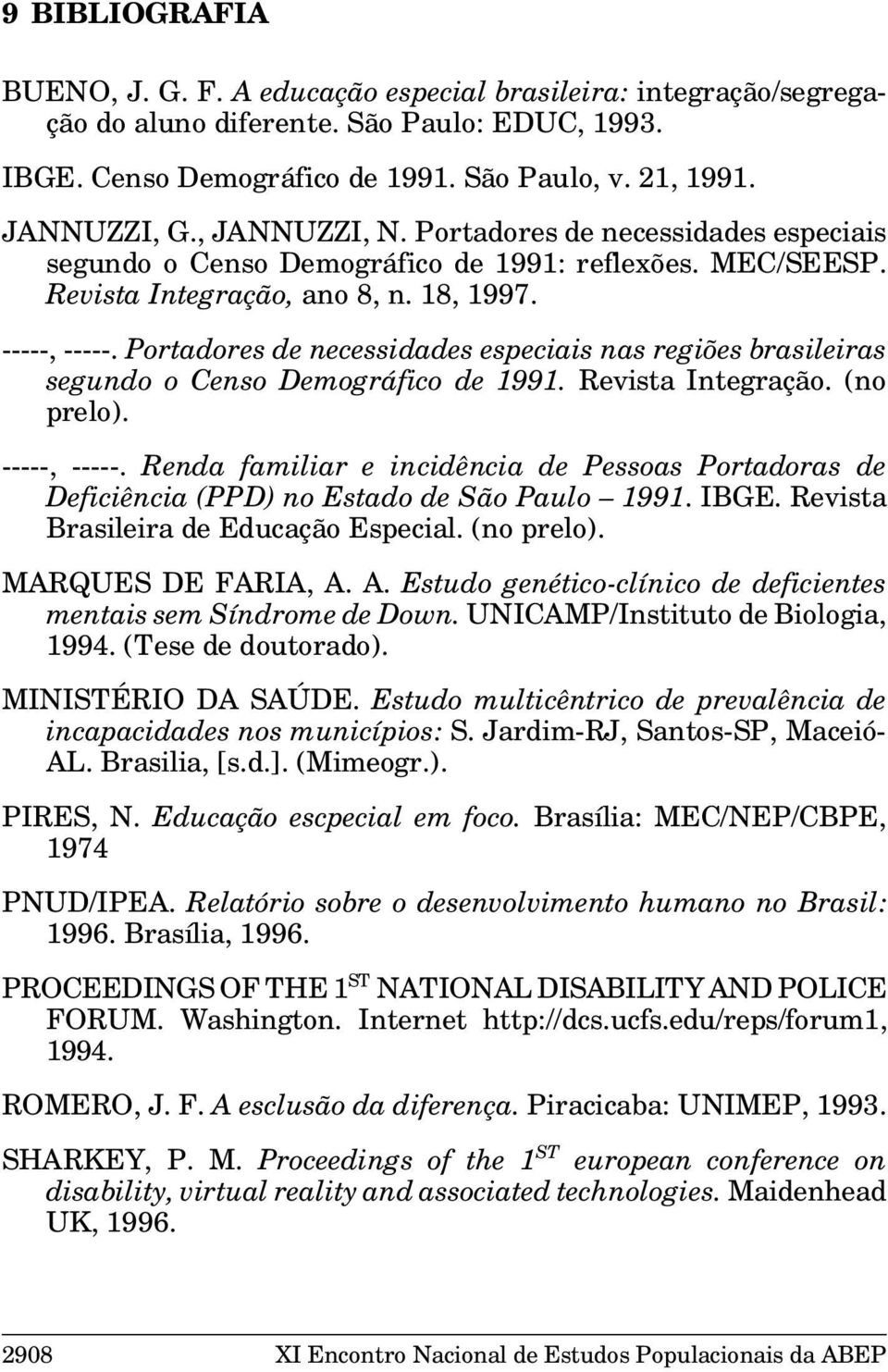 Portdores de necessiddes especiis ns regiões brsileirs segundo o Censo Demográfico de 1991. Revist Integrção. (no prelo). -----, -----.