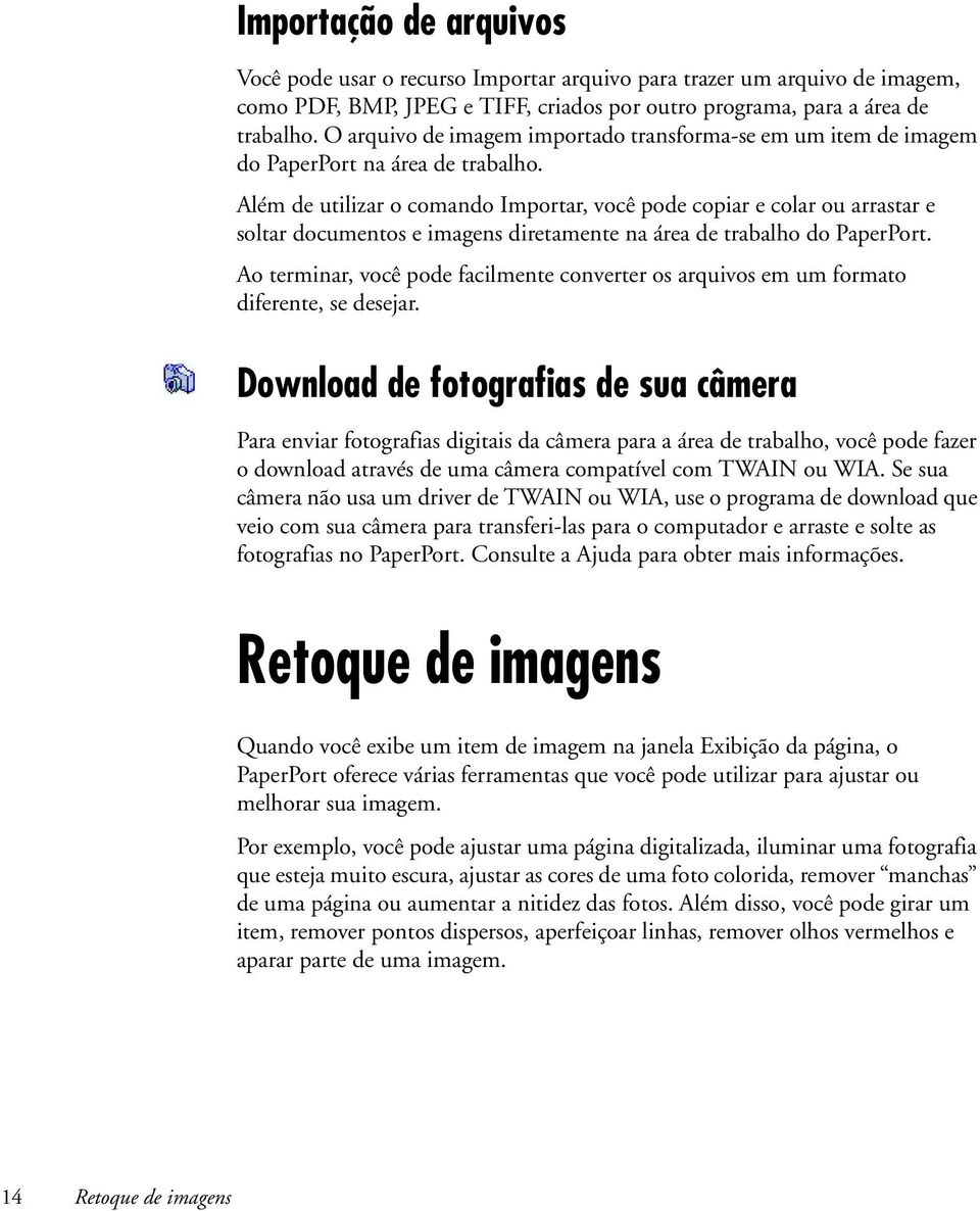 Além de utilizar o comando Importar, você pode copiar e colar ou arrastar e soltar documentos e imagens diretamente na área de trabalho do PaperPort.