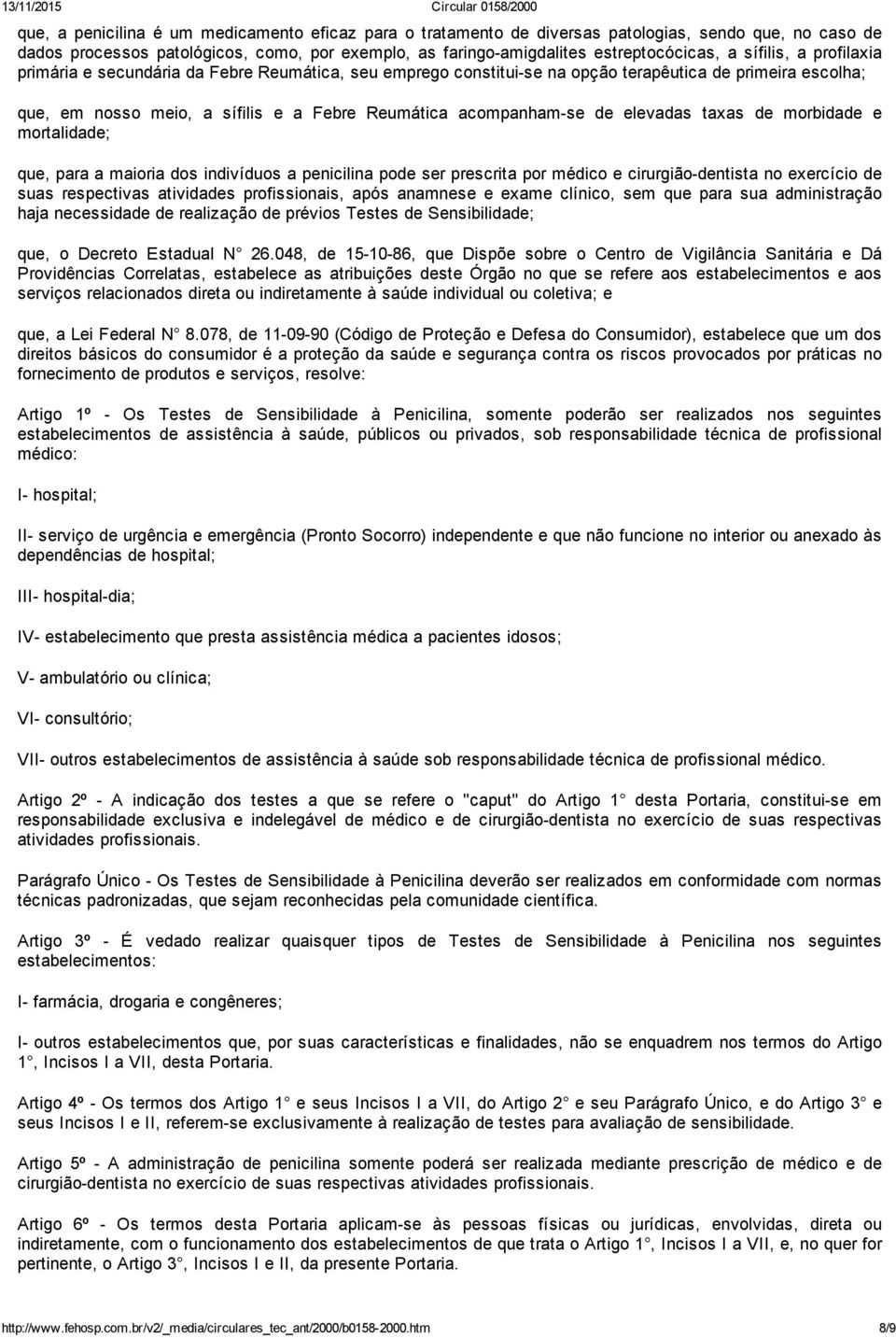 elevadas taxas de morbidade e mortalidade; que, para a maioria dos indivíduos a penicilina pode ser prescrita por médico e cirurgião dentista no exercício de suas respectivas atividades