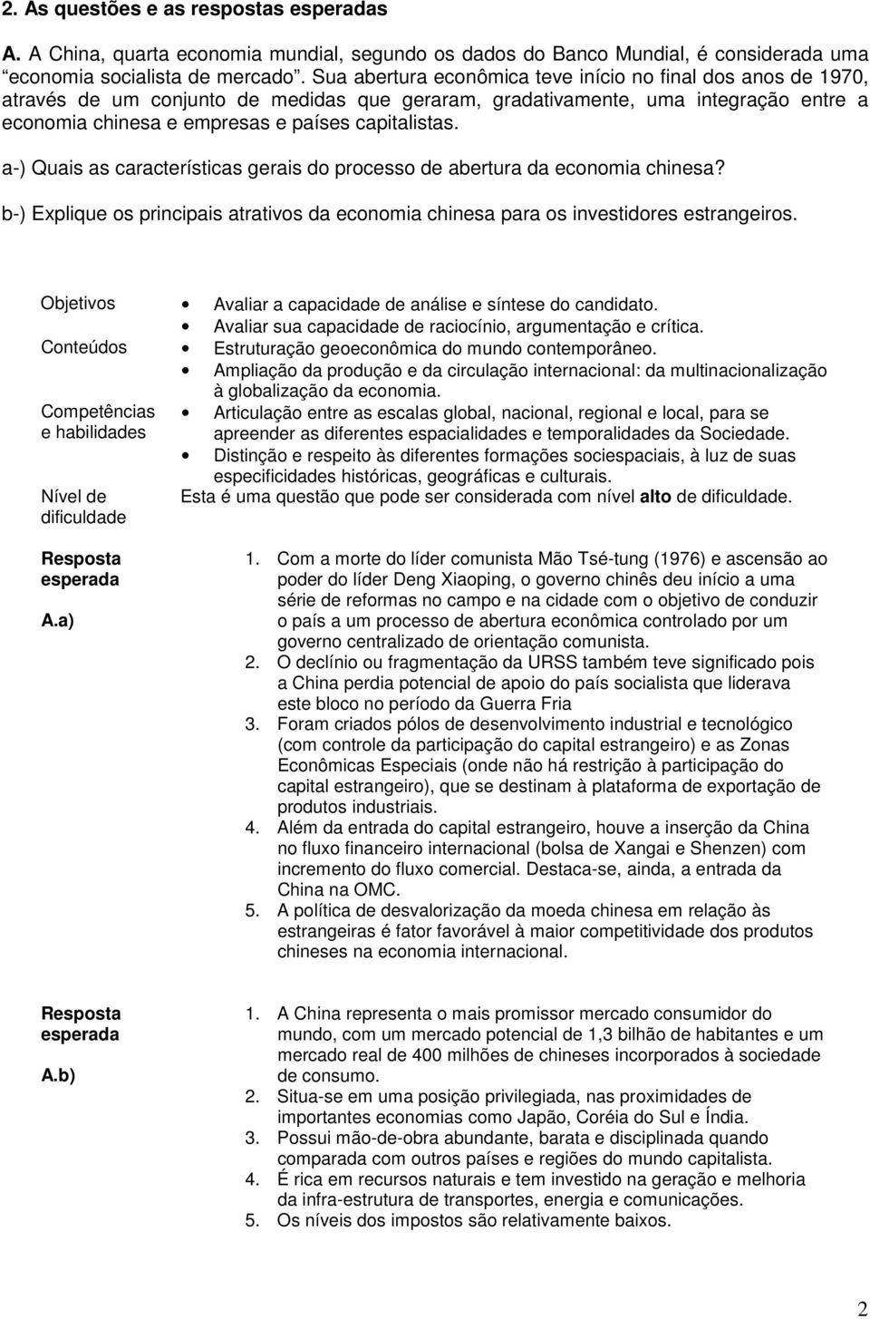 a-) Quais as características gerais do processo de abertura da economia chinesa? b-) Explique os principais atrativos da economia chinesa para os investidores estrangeiros.