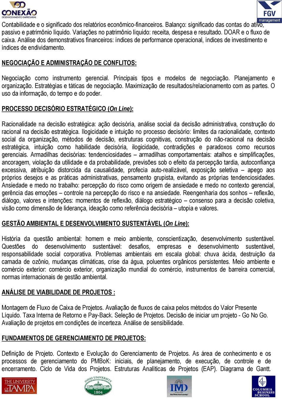 Análise dos demonstrativos financeiros: índices de performance operacional, índices de investimento e índices de endividamento.