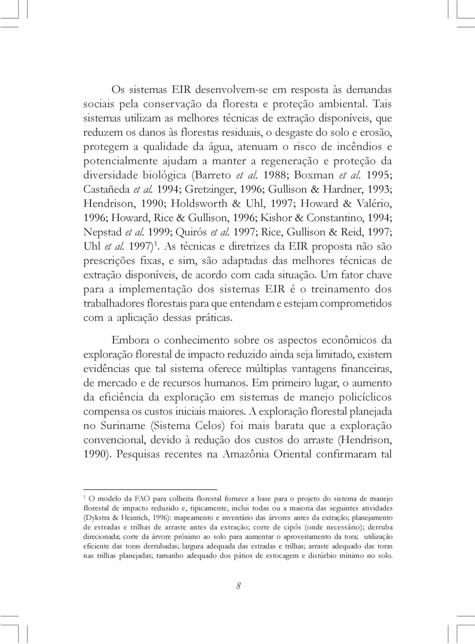 incêndios e potencialmente ajudam a manter a regeneração e proteção da diversidade biológica (Barreto et al. 1988; Boxman et al. 1995; Castañeda et al.