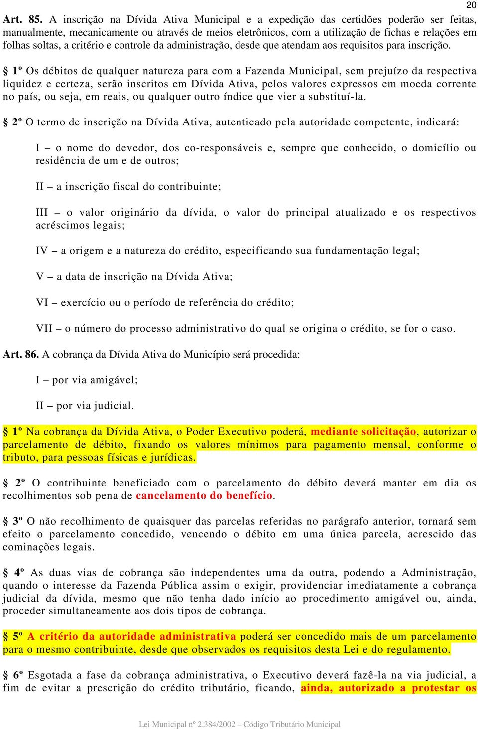 soltas, a critério e controle da administração, desde que atendam aos requisitos para inscrição.