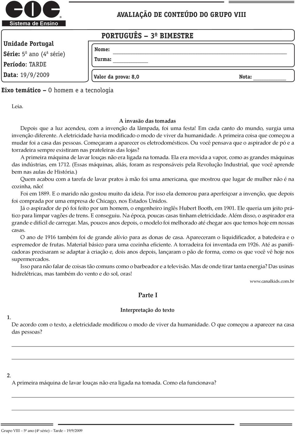 A eletricidade havia modificado o modo de viver da humanidade. A primeira coisa que começou a mudar foi a casa das pessoas. Começaram a aparecer os eletrodomésticos.