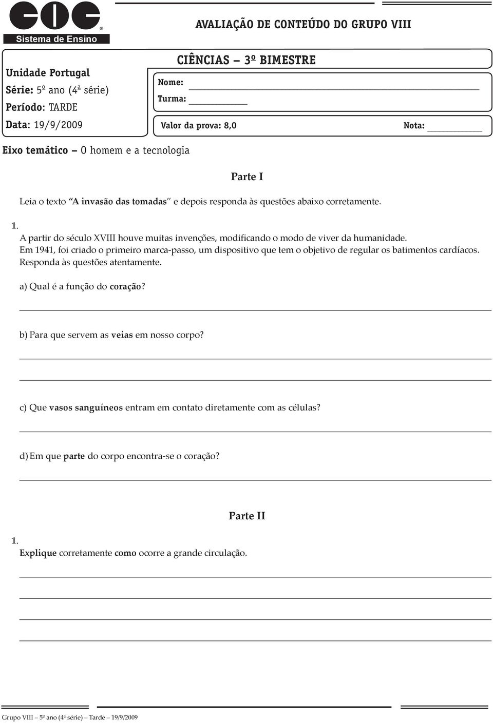 A partir do século XVIII houve muitas invenções, modificando o modo de viver da humanidade.