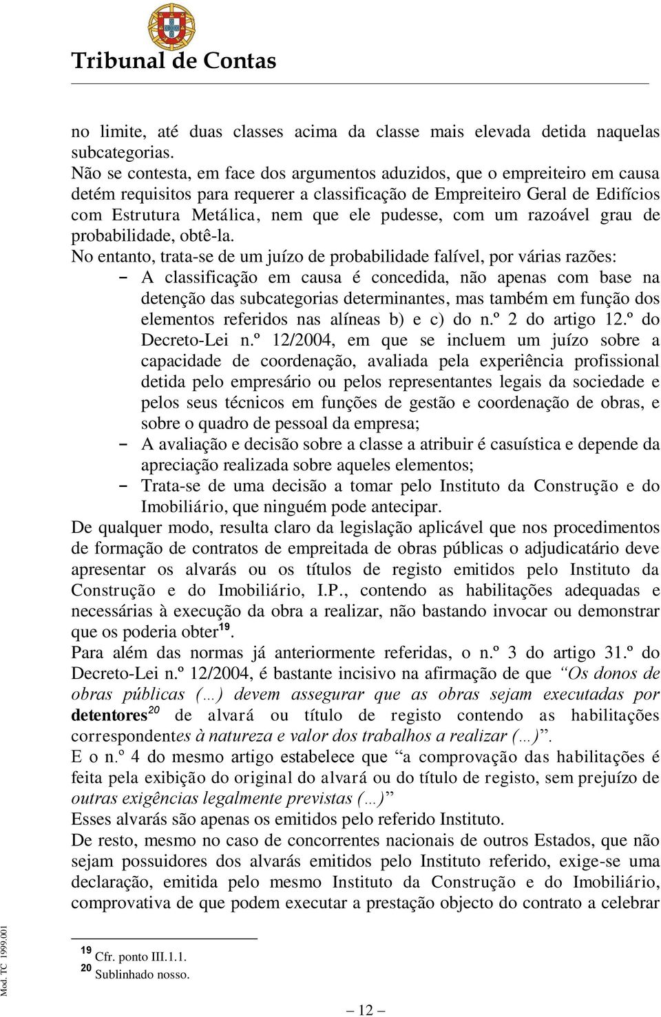 pudesse, com um razoável grau de probabilidade, obtê-la.