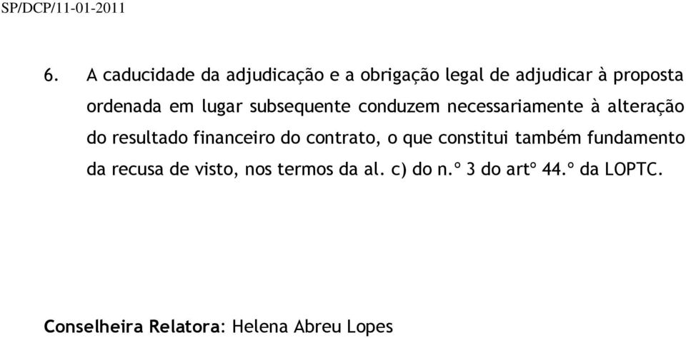 lugar subsequente conduzem necessariamente à alteração do resultado financeiro do