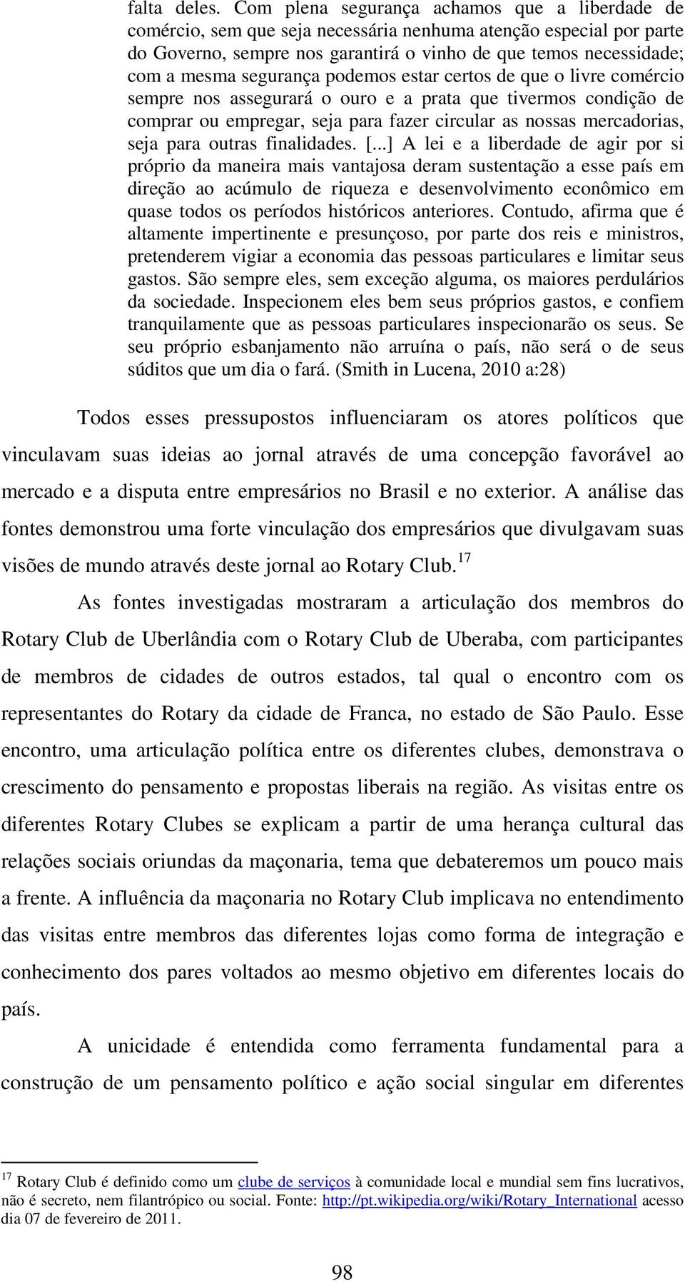 segurança podemos estar certos de que o livre comércio sempre nos assegurará o ouro e a prata que tivermos condição de comprar ou empregar, seja para fazer circular as nossas mercadorias, seja para