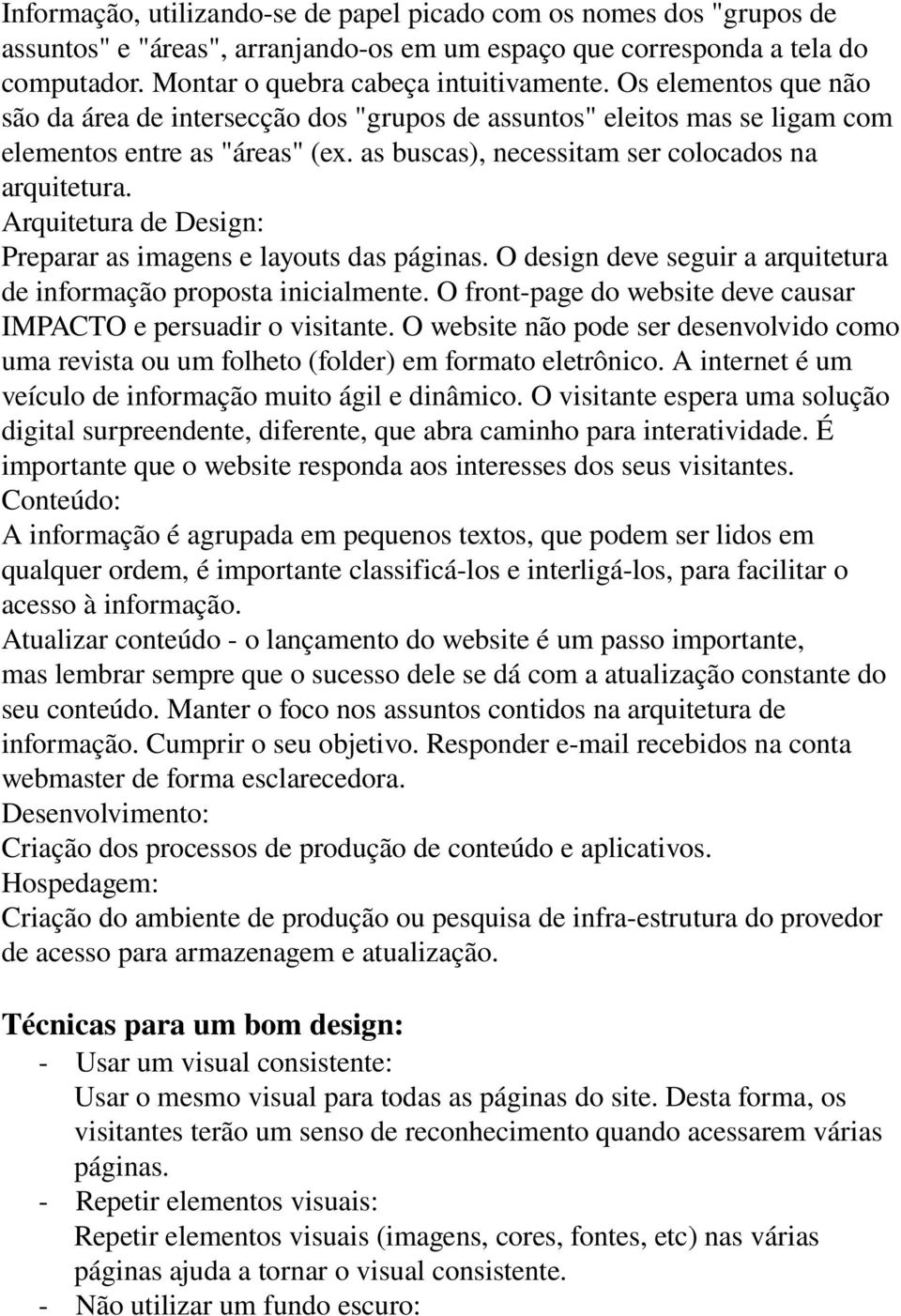 Arquitetura de Design: Preparar as imagens e layouts das páginas. O design deve seguir a arquitetura de informação proposta inicialmente.