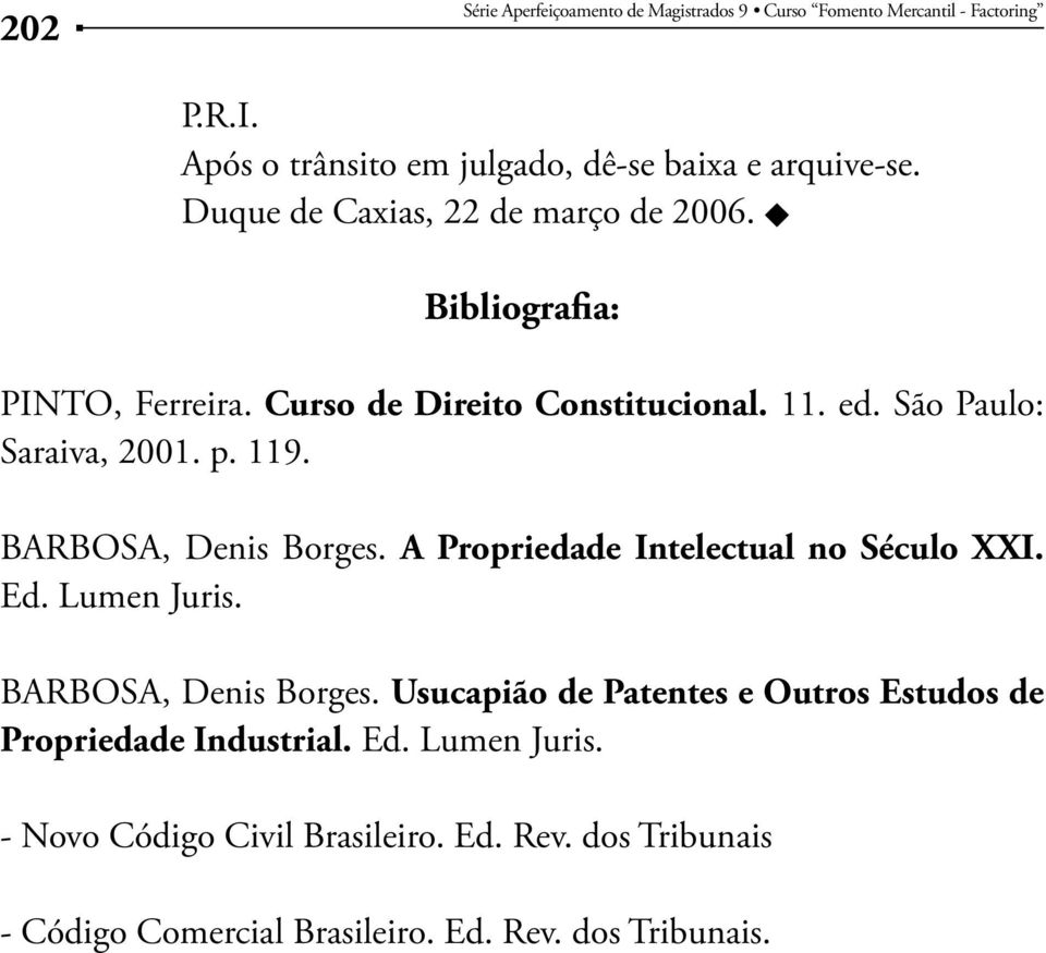 BARBOSA, Denis Borges. A Propriedade Intelectual no Século XXI. Ed. Lumen Juris. BARBOSA, Denis Borges.